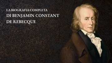 La Biografia Completa di Benjamin Constant de Rebecque