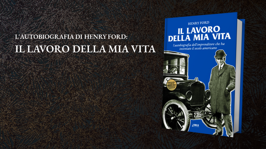 L'autobiografia di Henry Ford: il Lavoro della Mia Vita