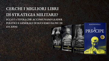 Cerchi i Migliori Libri di Strategia Militare? Ecco i 4 titoli che accomunano Leader Politici e Generali di Successo da più di 655 anni