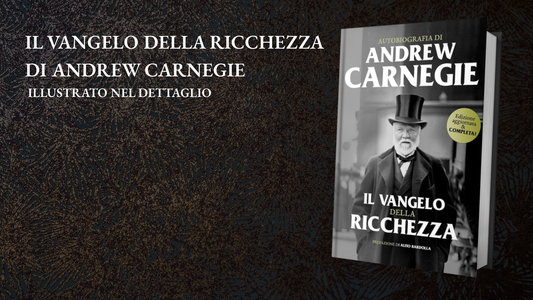 Il Vangelo della Ricchezza di Andrew Carnegie illustrato nel dettaglio
