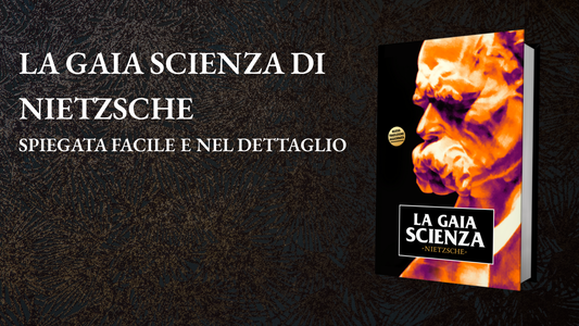 La Gaia Scienza di Nietzsche spiegata facile e nel dettaglio