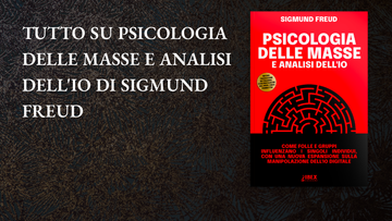 Tutto su Psicologia delle Masse e Analisi dell'Io di Sigmund Freud