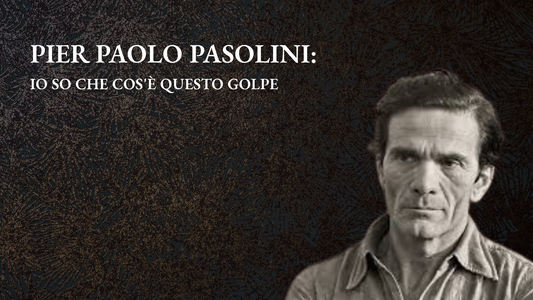 Pier Paolo Pasolini: Io so che cos'è questo golpe