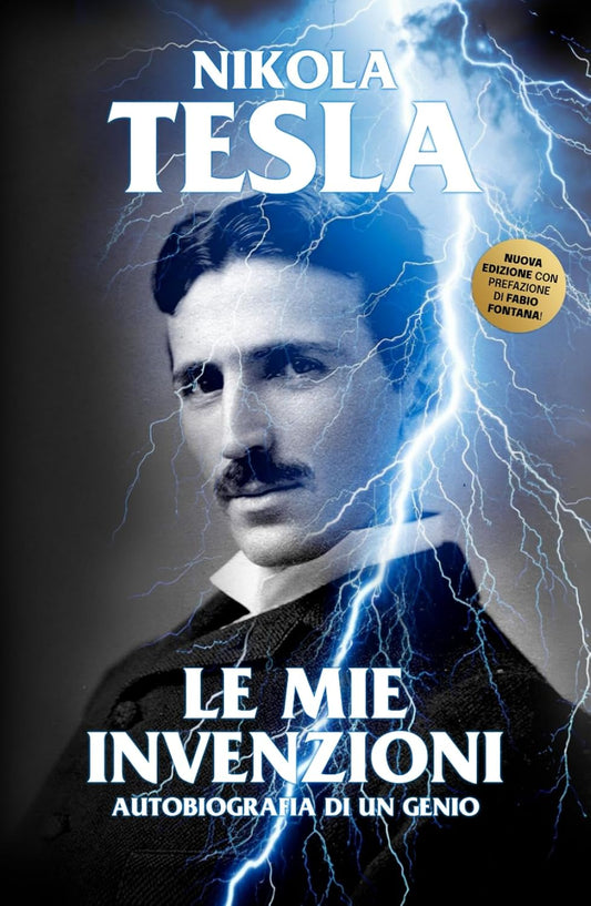 Nikola Tesla: le mie invenzioni. Autobiografia di un Genio
